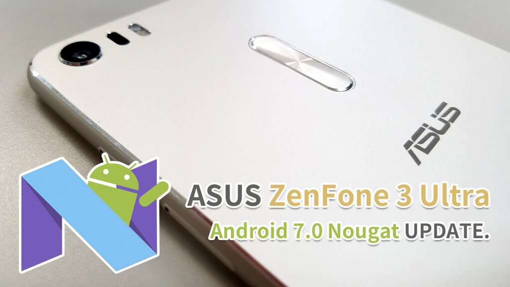 ZenFone 3 UltraをAndroid 7.0 Nougatにアップデートしたらメイン 